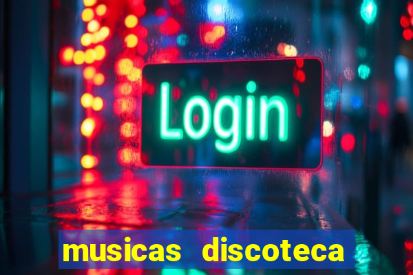 musicas discoteca anos 70 80 90